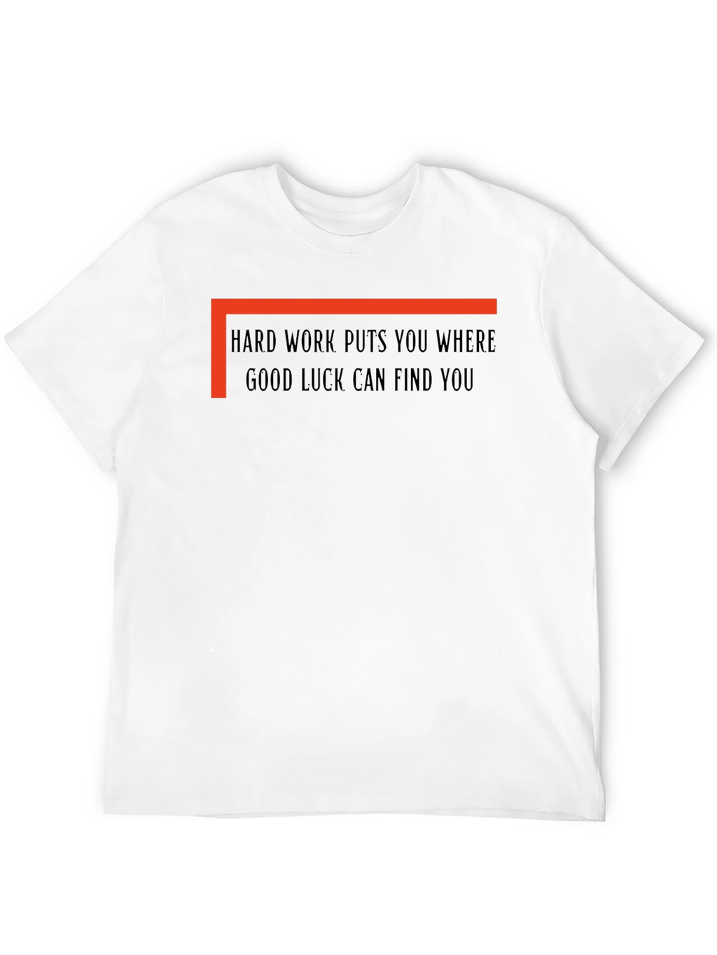 Hard Work Good Luck T-Shirt