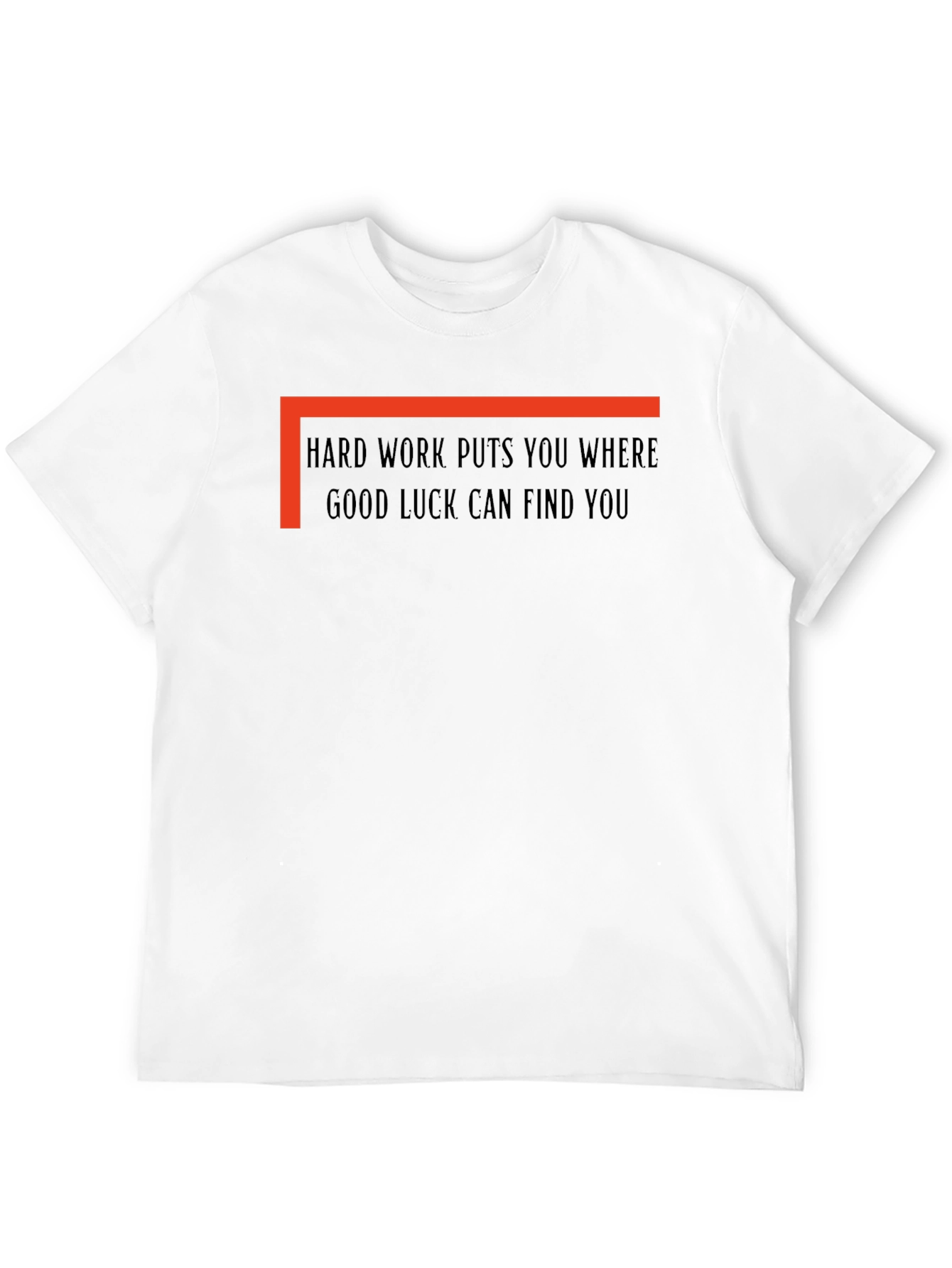 Hard Work Good Luck T-Shirt