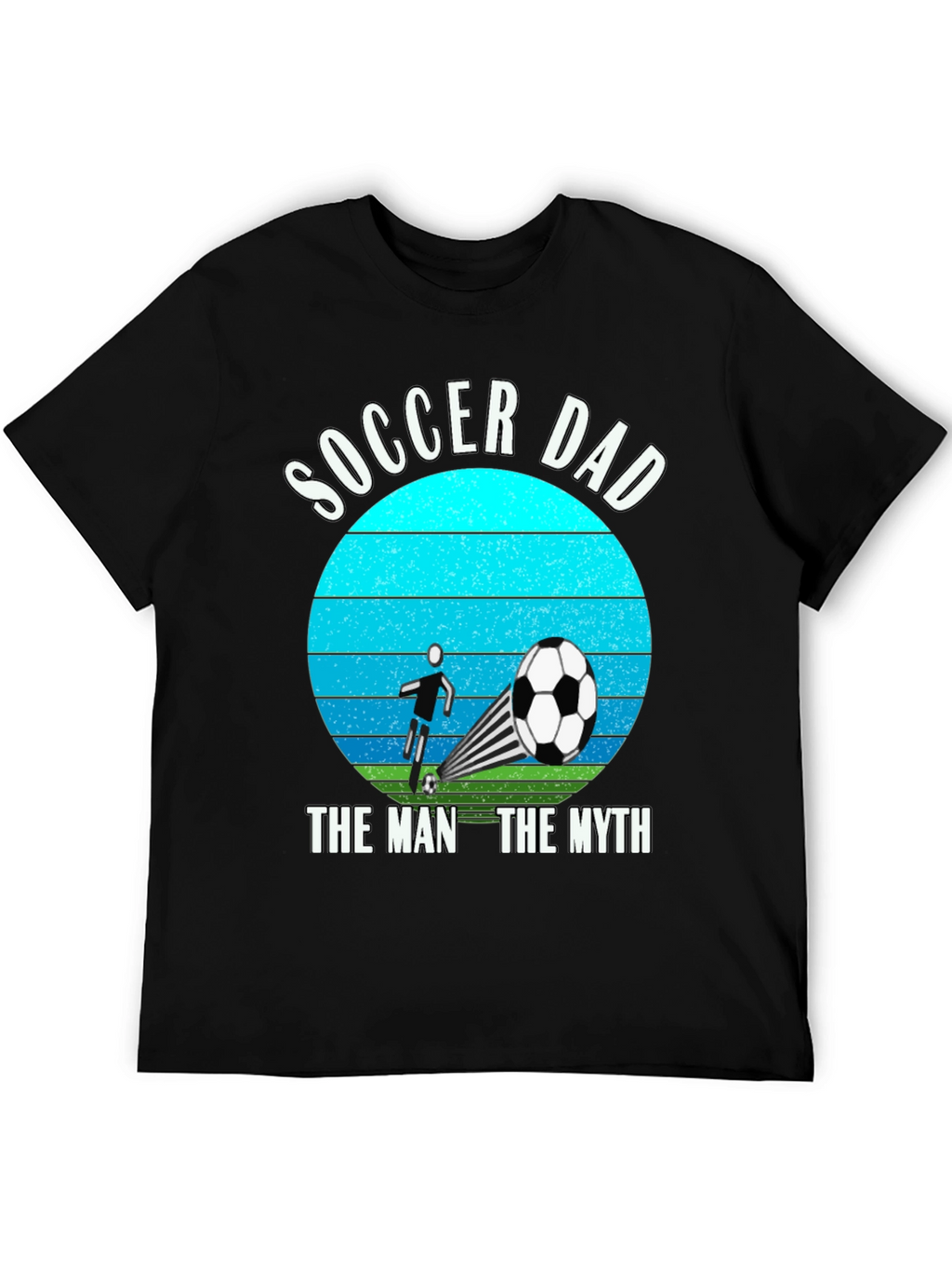 Soccer Dad: The Man The Myth T-Shirt