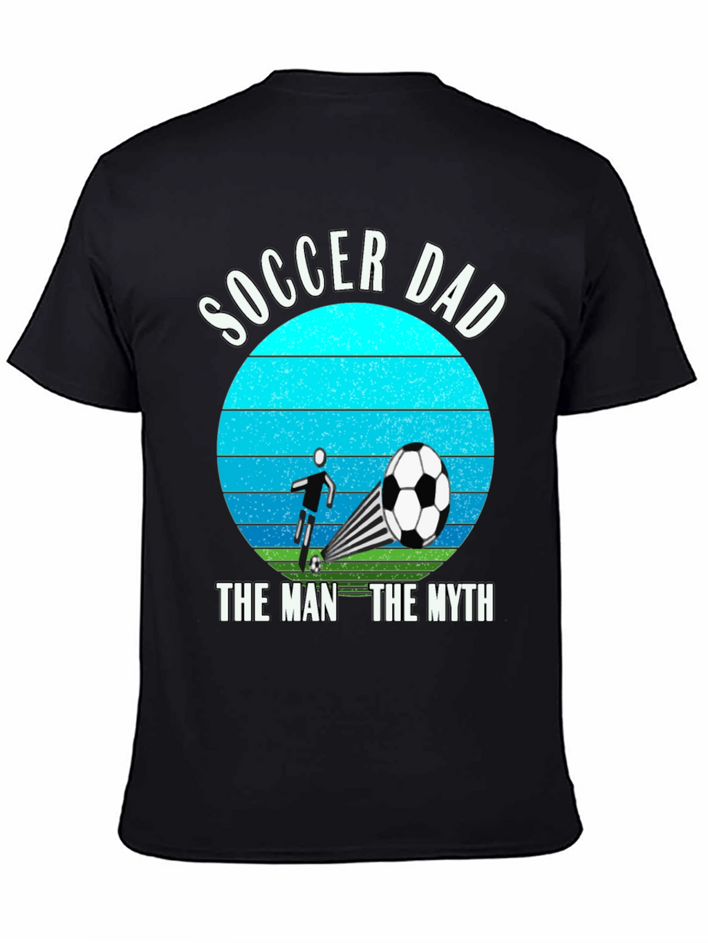 Soccer Dad: The Man The Myth T-Shirt