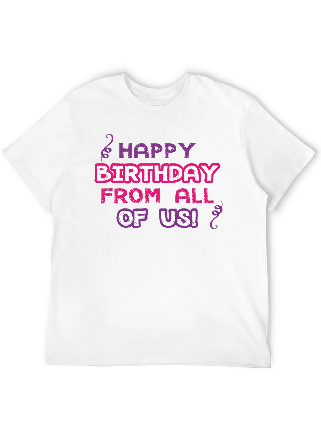 Happy Birthday T-Shirt - From All of Us!