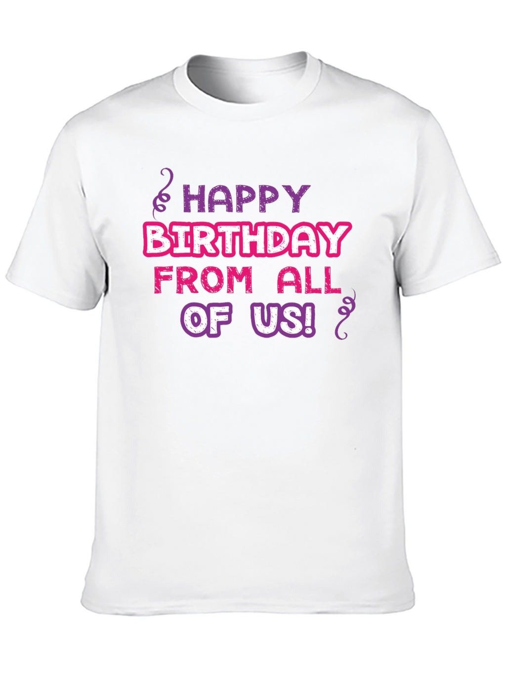 Happy Birthday T-Shirt - From All of Us!