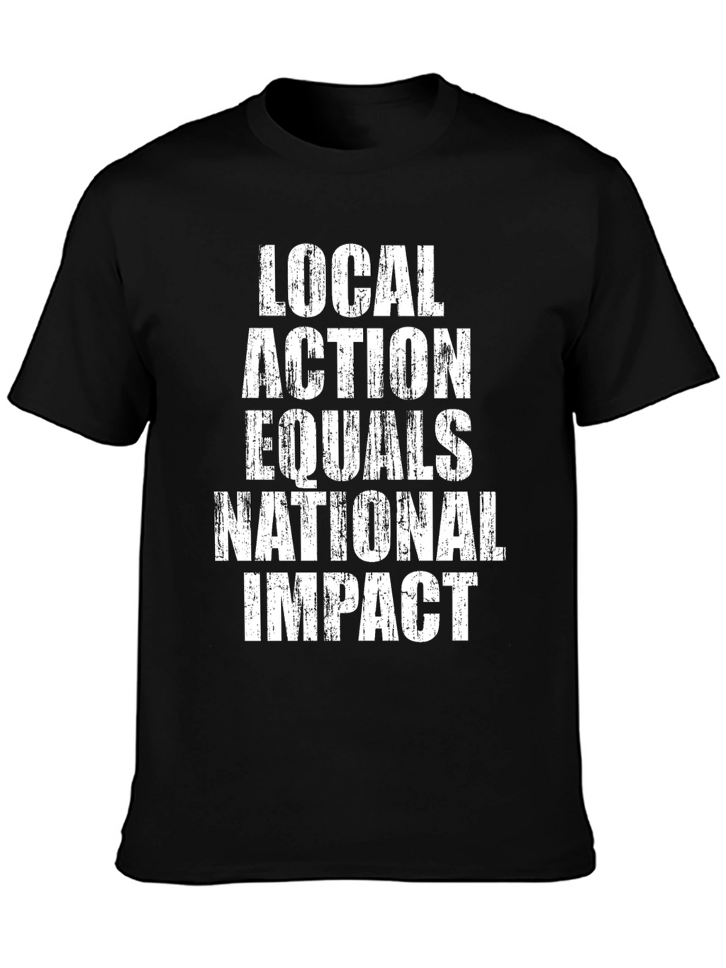 Local Action Equals National Impact T-Shirt