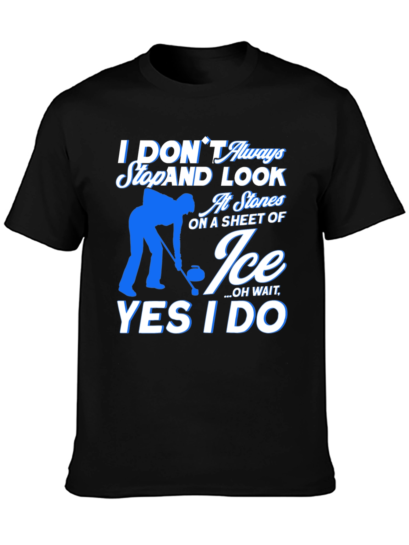 Curling T-Shirt - I Dont Always Look At Stones On Ice