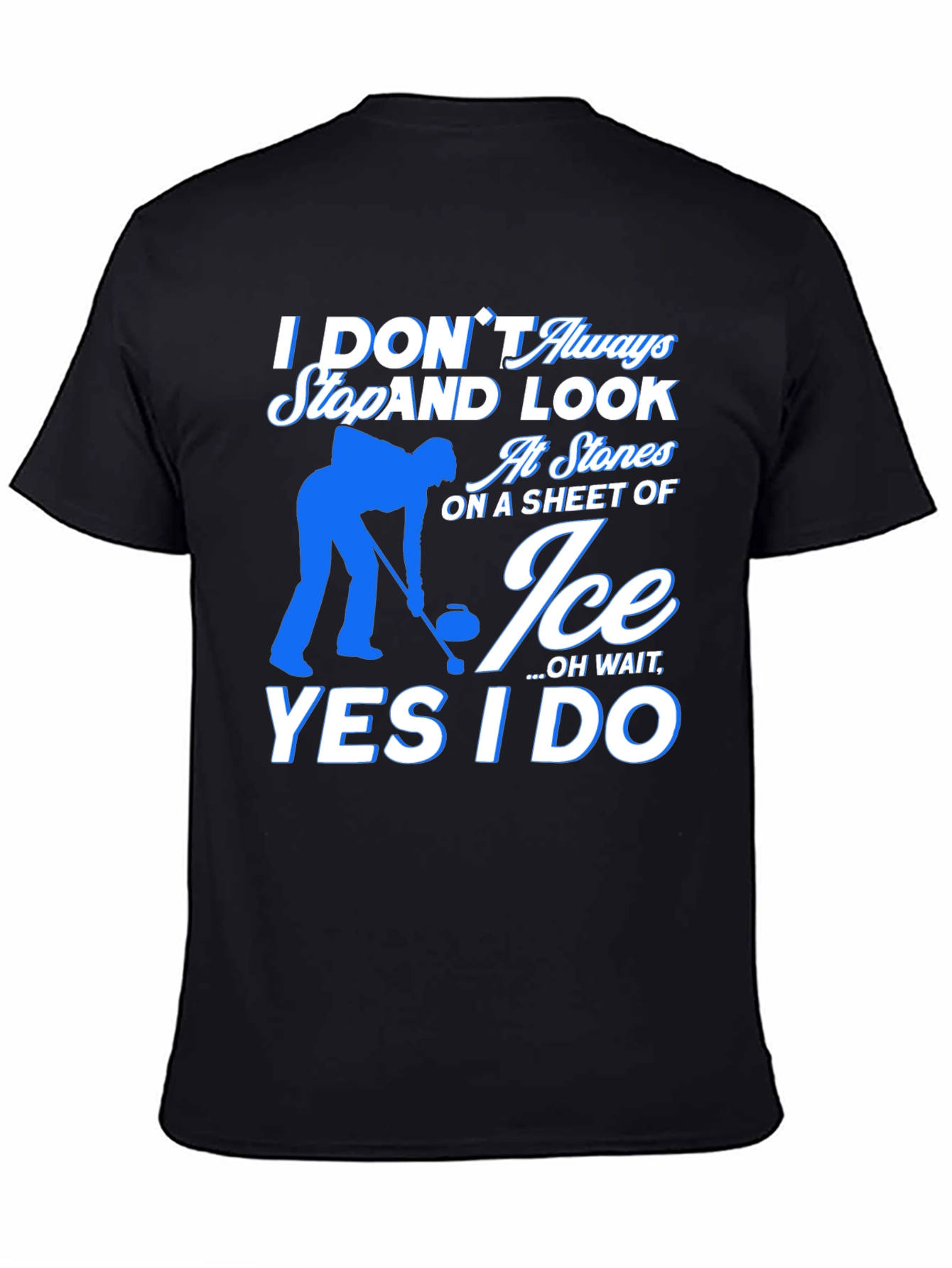 Curling T-Shirt - I Dont Always Look At Stones On Ice