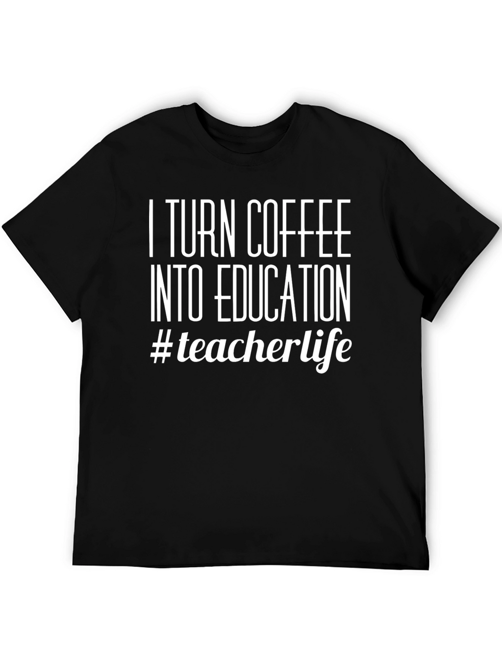 Teacher Life T-Shirt - Coffee to Education