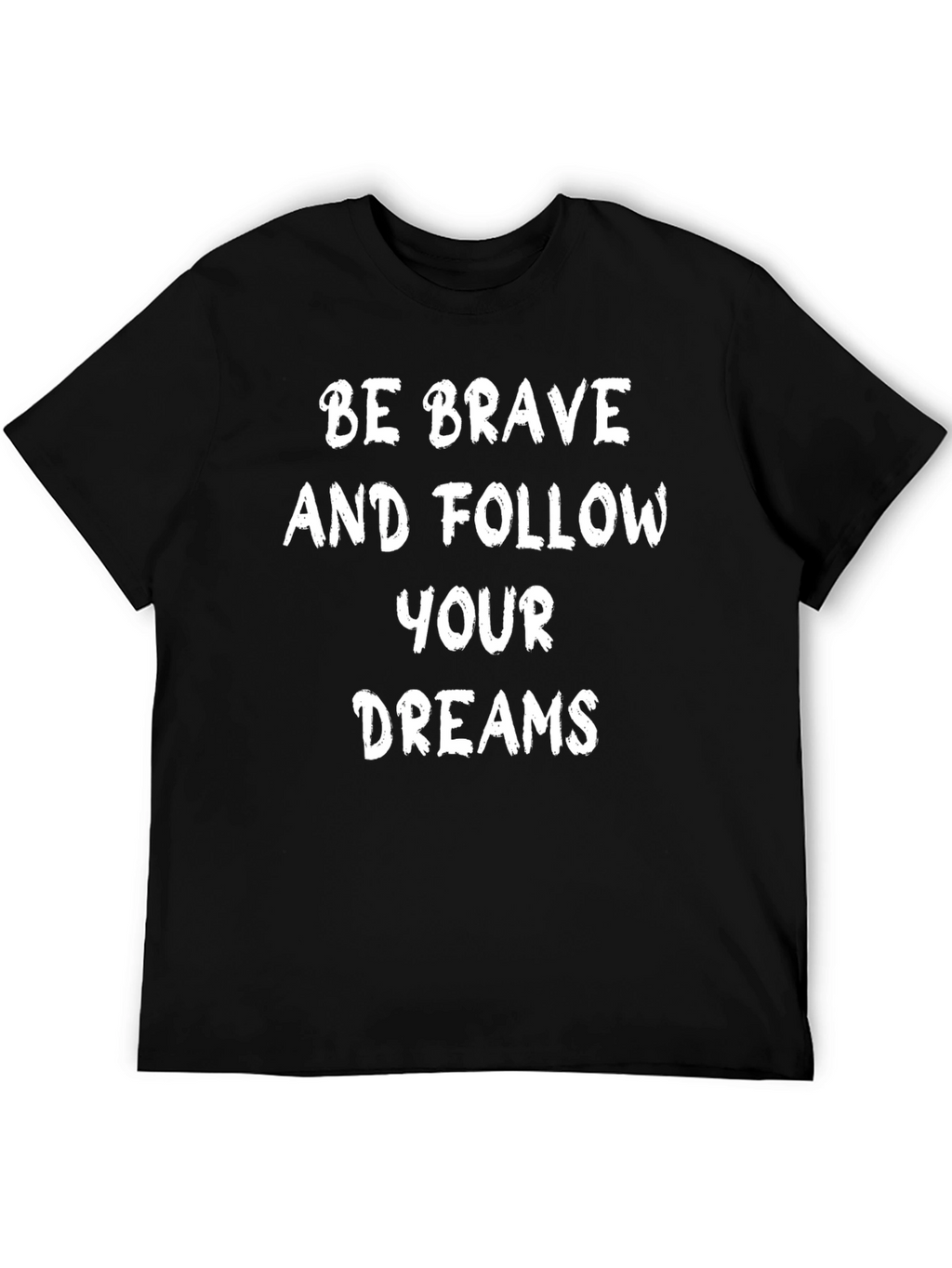 Be Brave Motivational Graphic T-Shirt