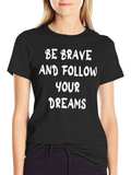 Be Brave Motivational Graphic T-Shirt