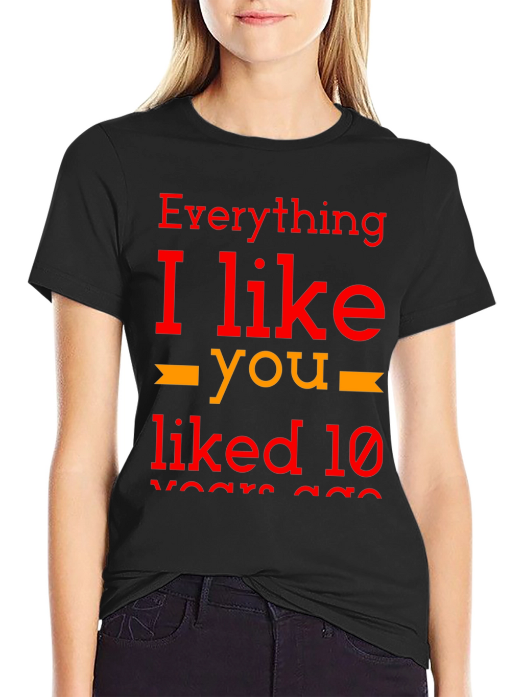 Everything I Like You Liked 10 Years Ago T-Shirt
