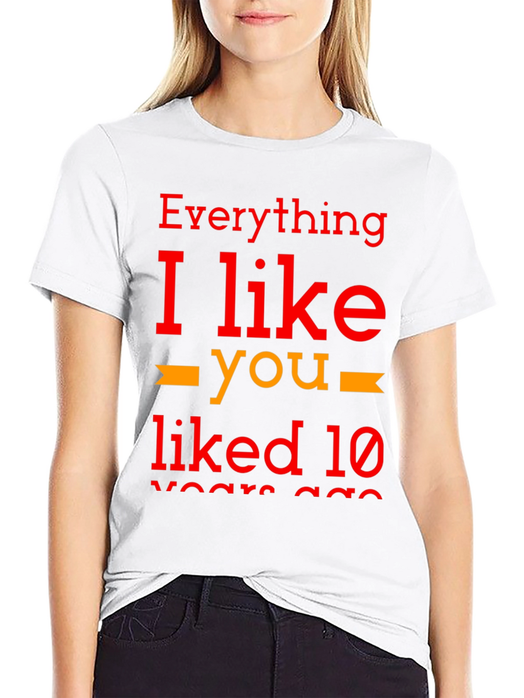 Everything I Like You Liked 10 Years Ago T-Shirt