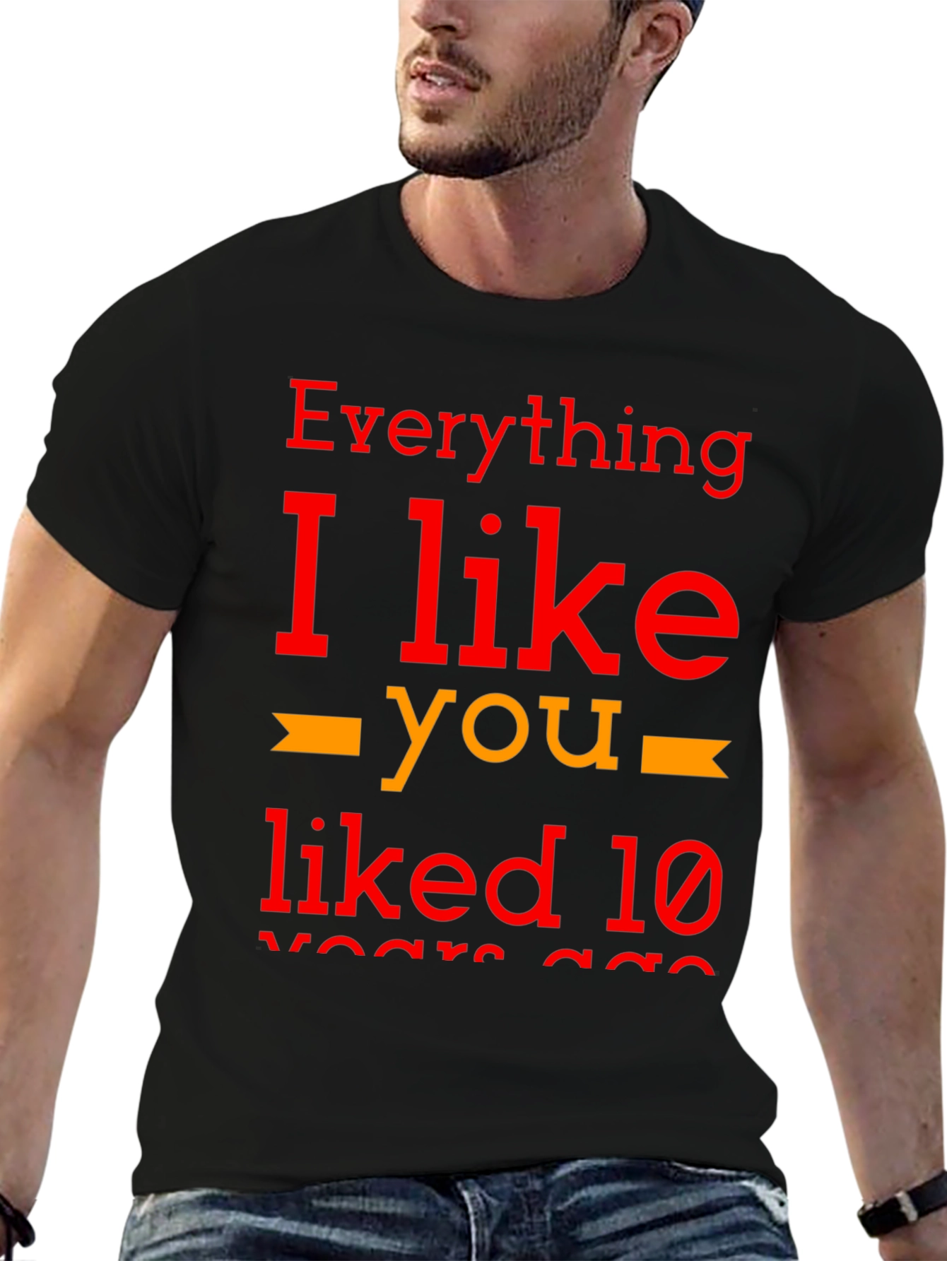 Everything I Like You Liked 10 Years Ago T-Shirt