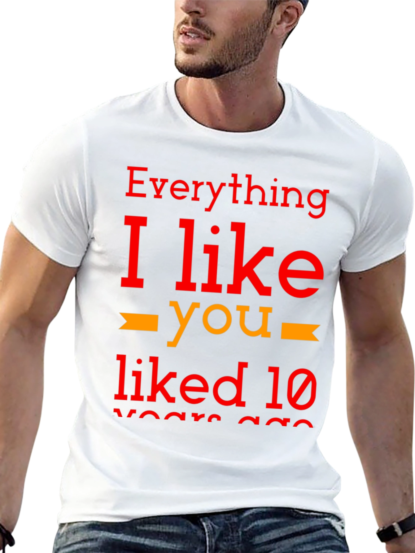 Everything I Like You Liked 10 Years Ago T-Shirt