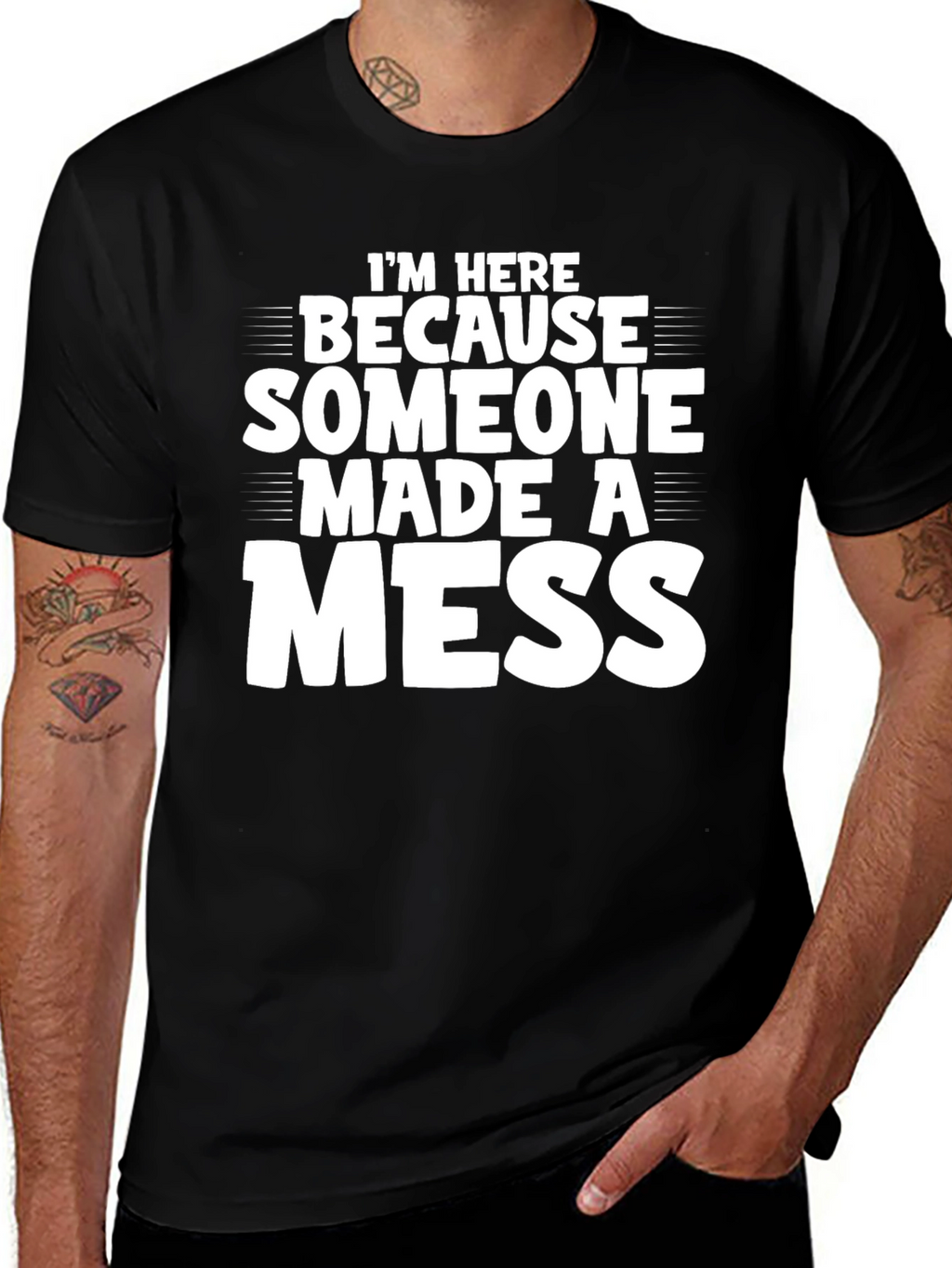 Im Here Because Someone Made a Mess T-Shirt