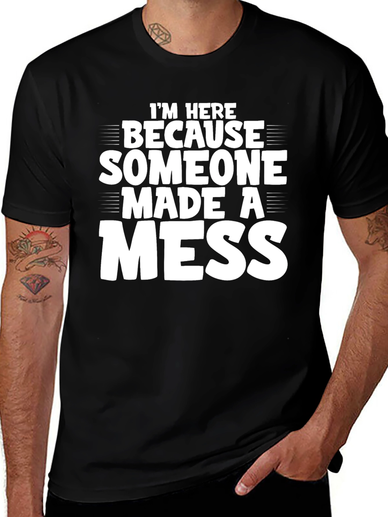 Im Here Because Someone Made a Mess T-Shirt