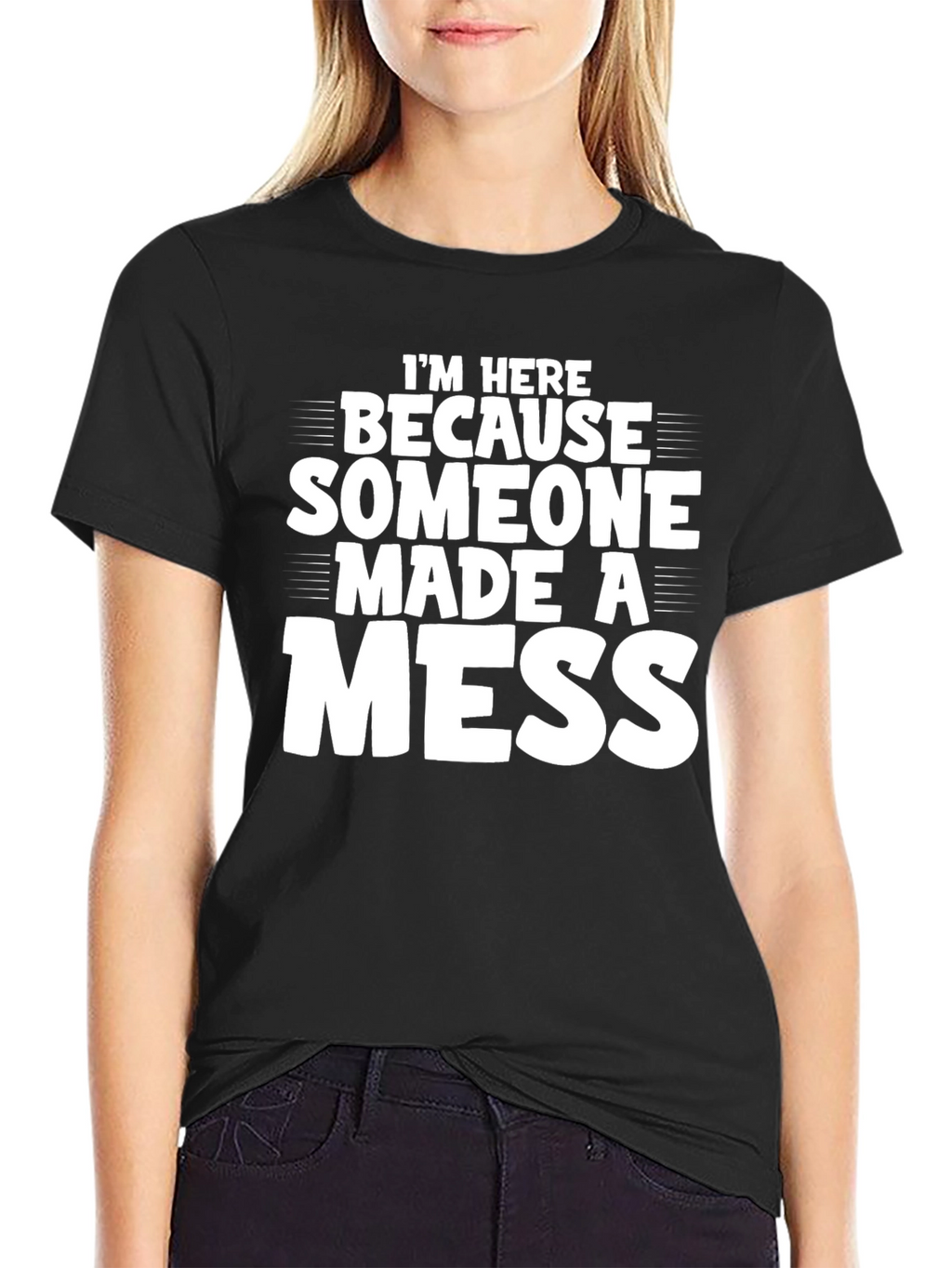 Im Here Because Someone Made a Mess T-Shirt