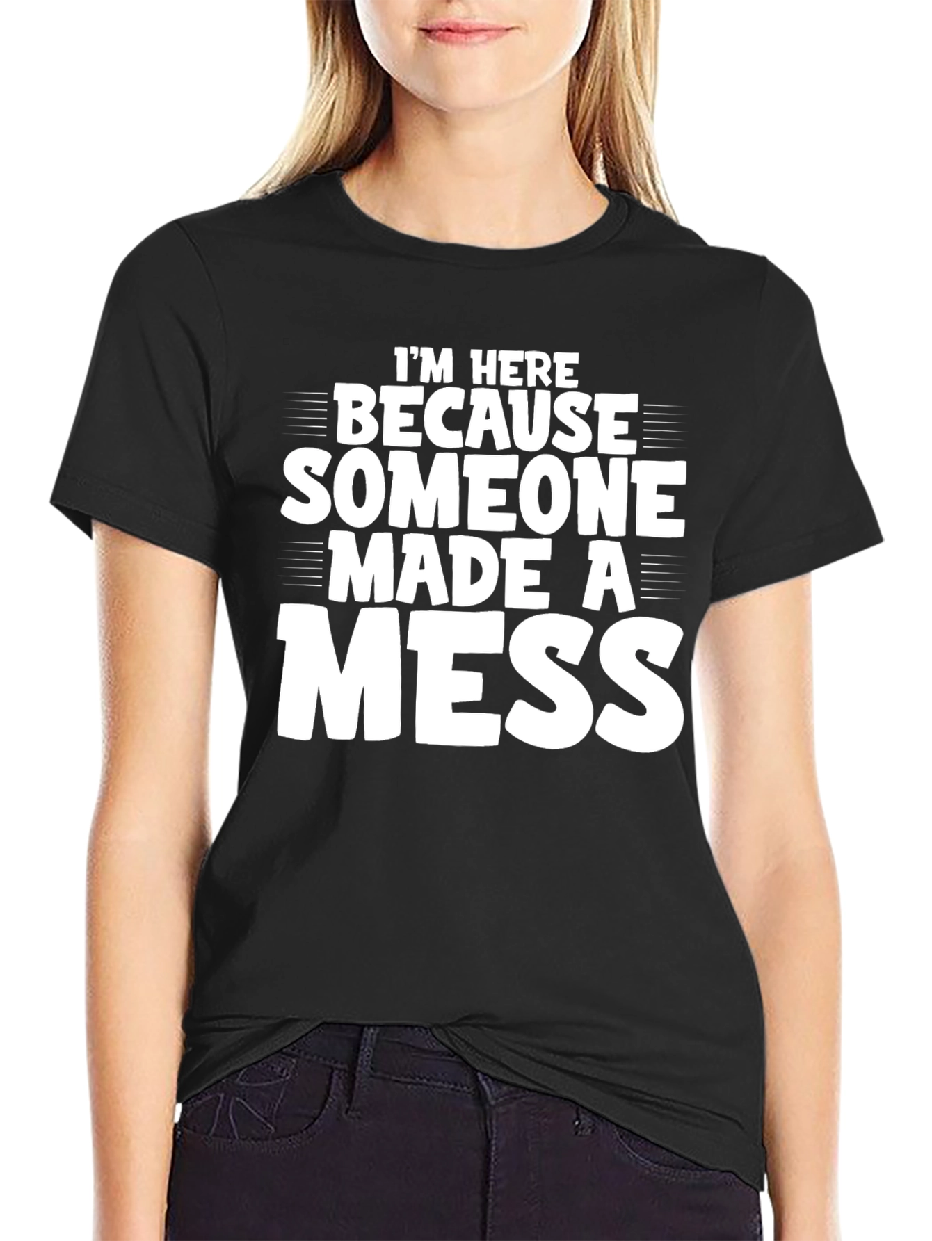 Im Here Because Someone Made a Mess T-Shirt
