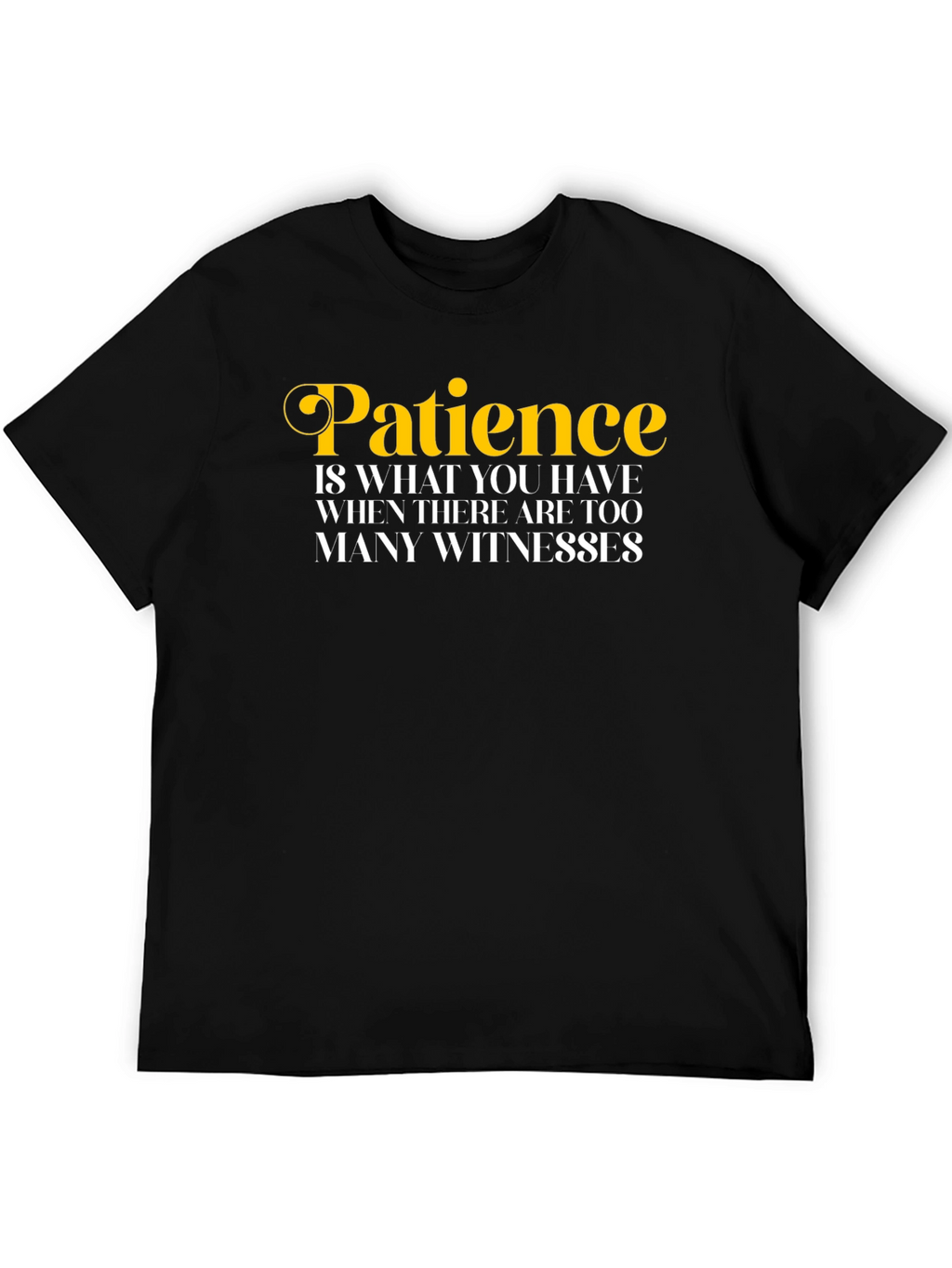 Patience Funny Quote T-Shirt