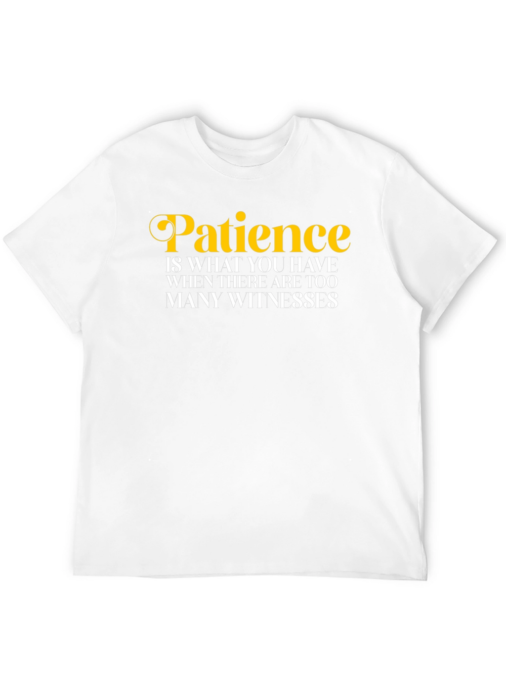 Patience Funny Quote T-Shirt