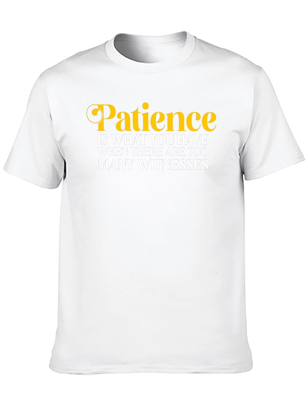 Patience Funny Quote T-Shirt