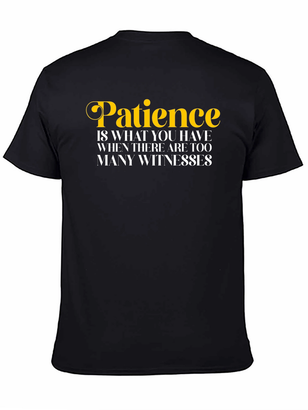 Patience Funny Quote T-Shirt