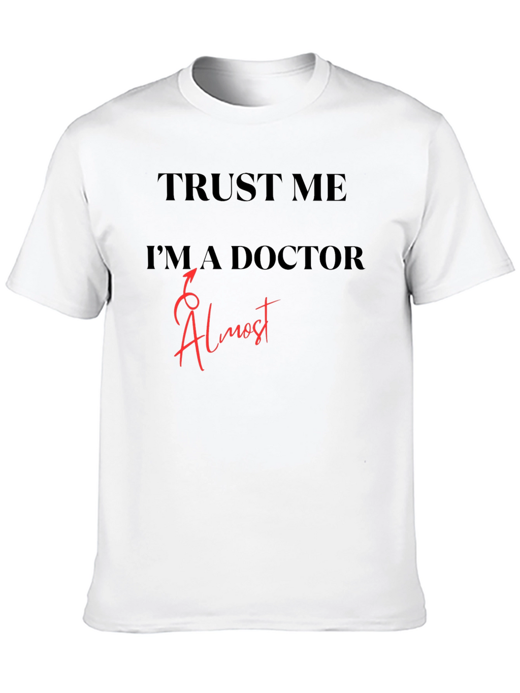 Trust Me Im Almost a Doctor T-Shirt