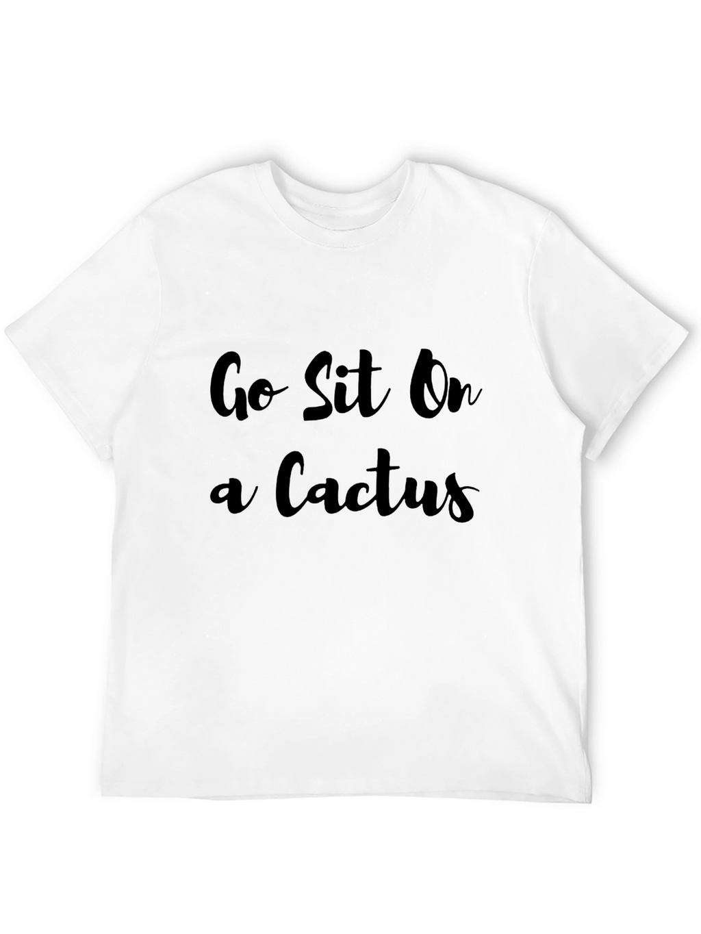 Go Sit On a Cactus T-Shirt Funny Novelty Tee