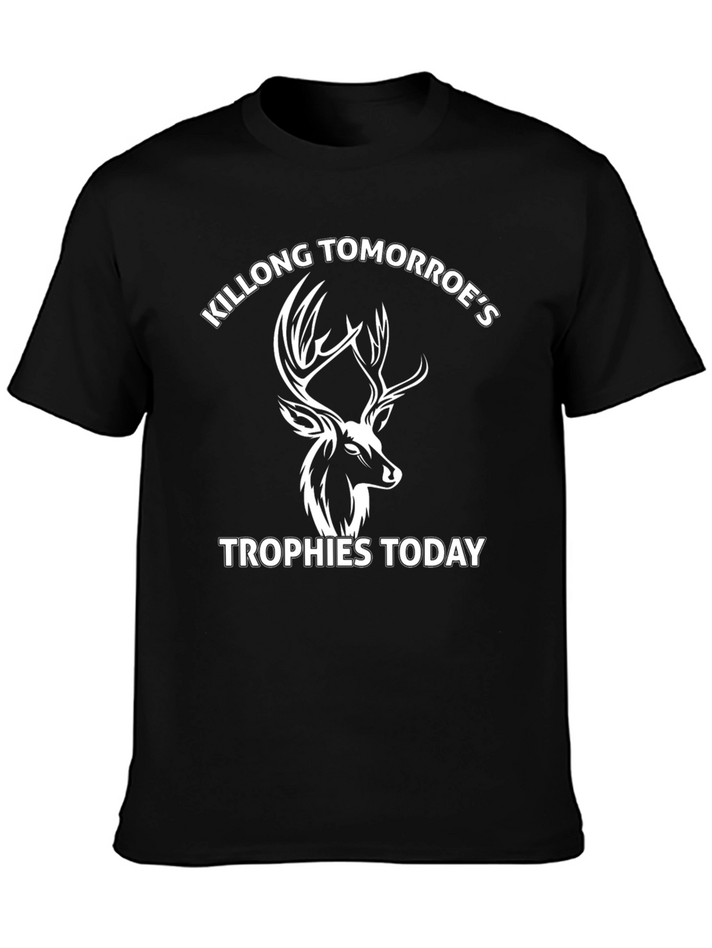 Killong Tomorroes Trophies Today Graphic Tee