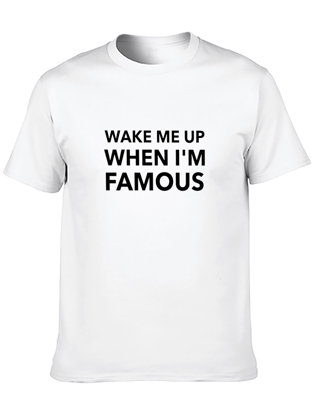 Wake Me Up When Im Famous T-Shirt