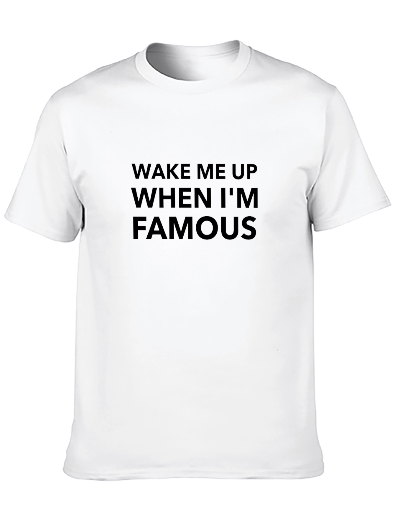 Wake Me Up When Im Famous T-Shirt
