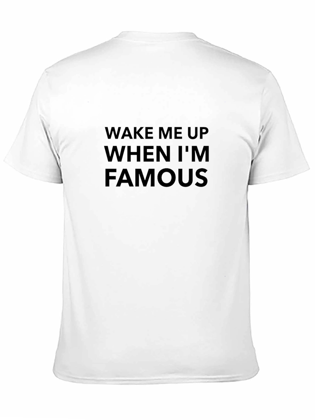 Wake Me Up When Im Famous T-Shirt