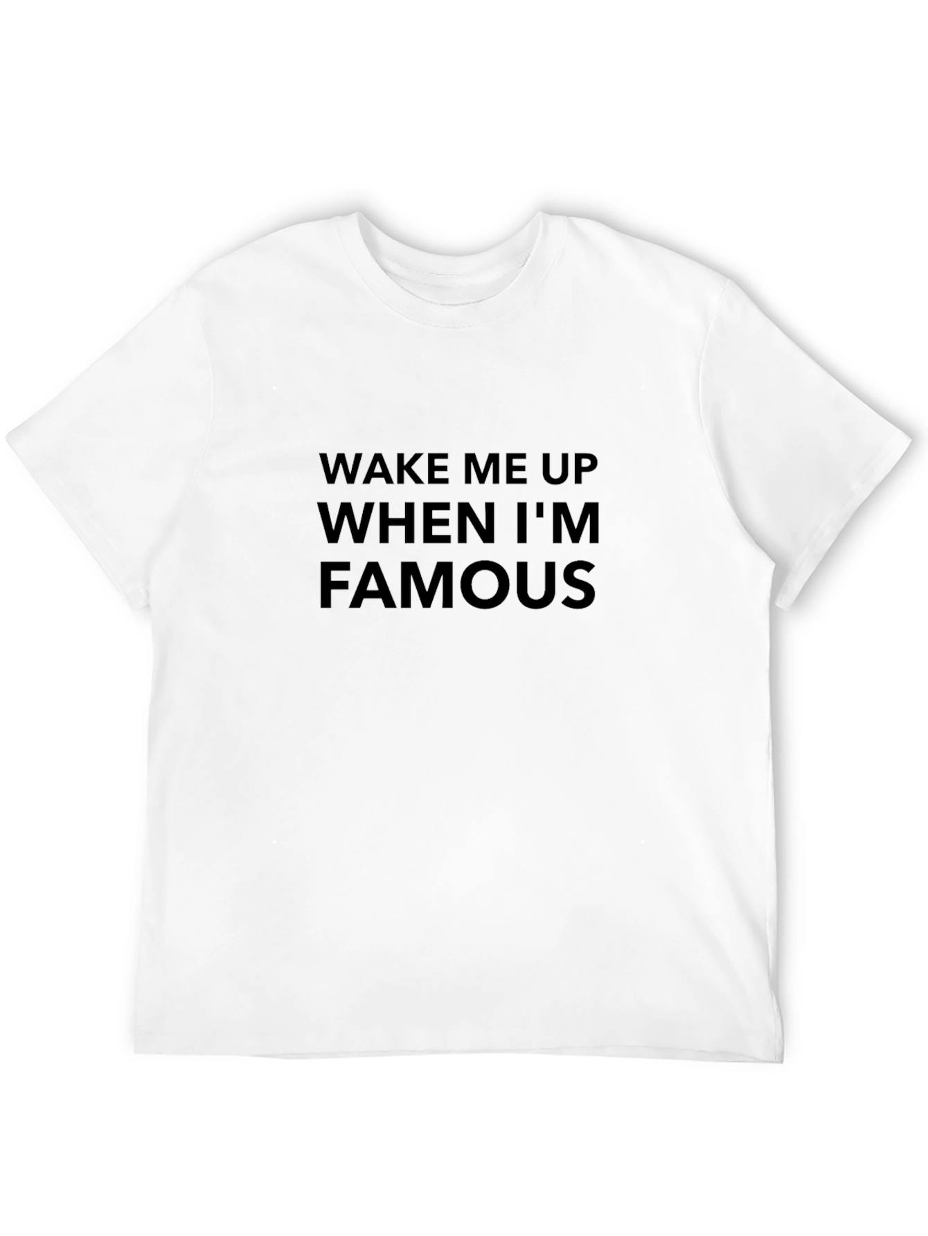 Wake Me Up When Im Famous T-Shirt