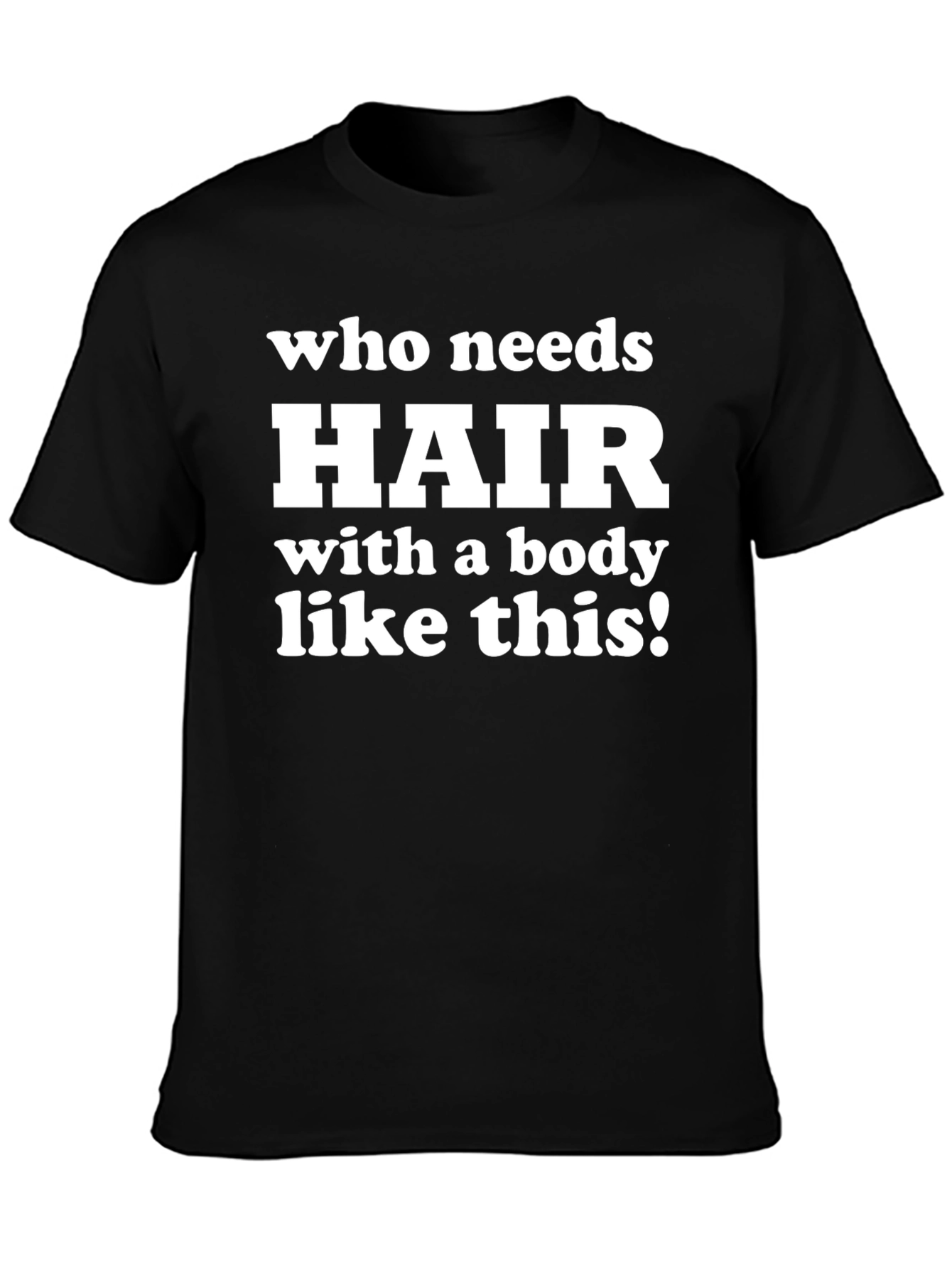 Funny Bald Guy T-Shirt - Who Needs Hair?!