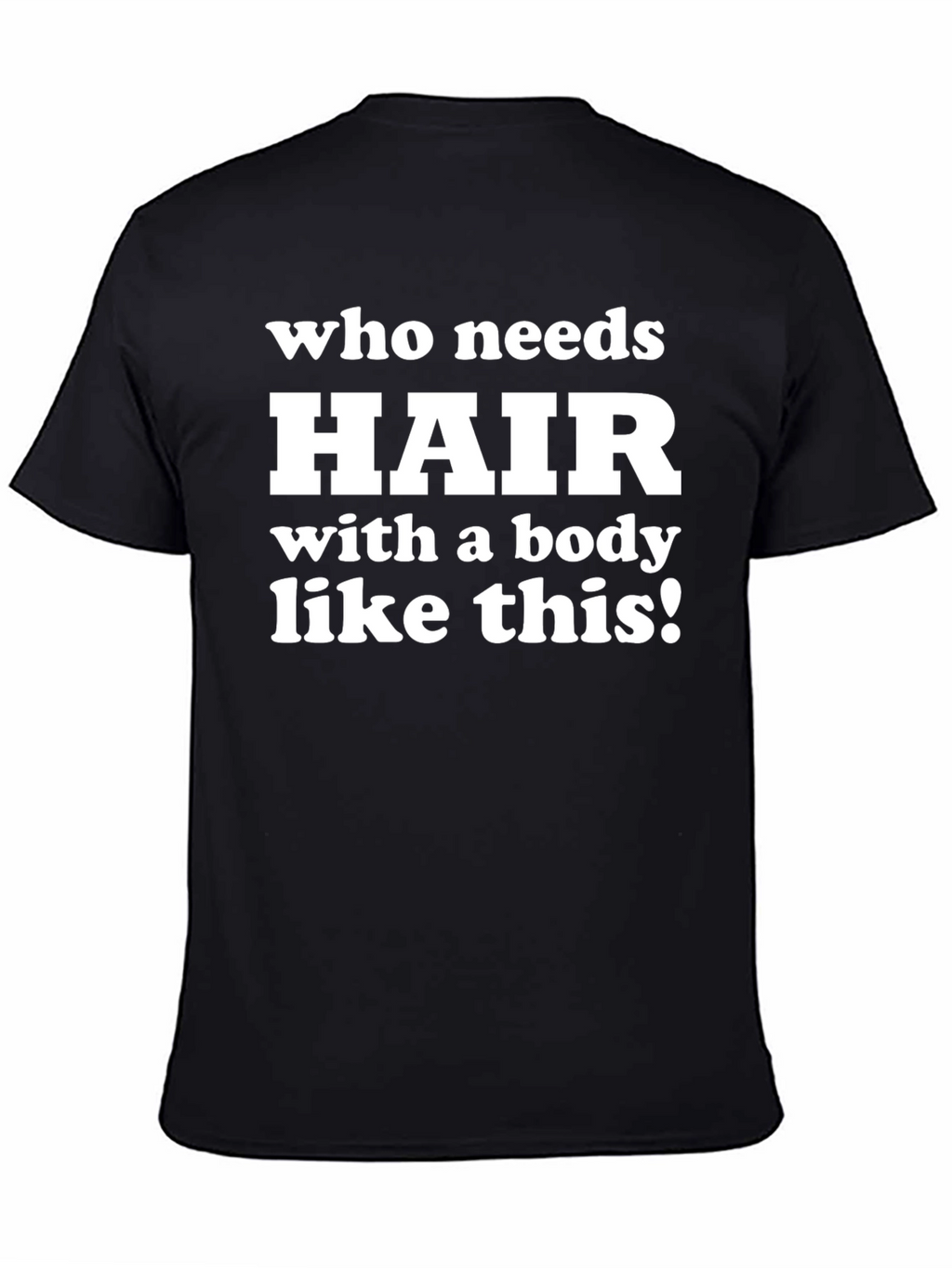 Funny Bald Guy T-Shirt - Who Needs Hair?!