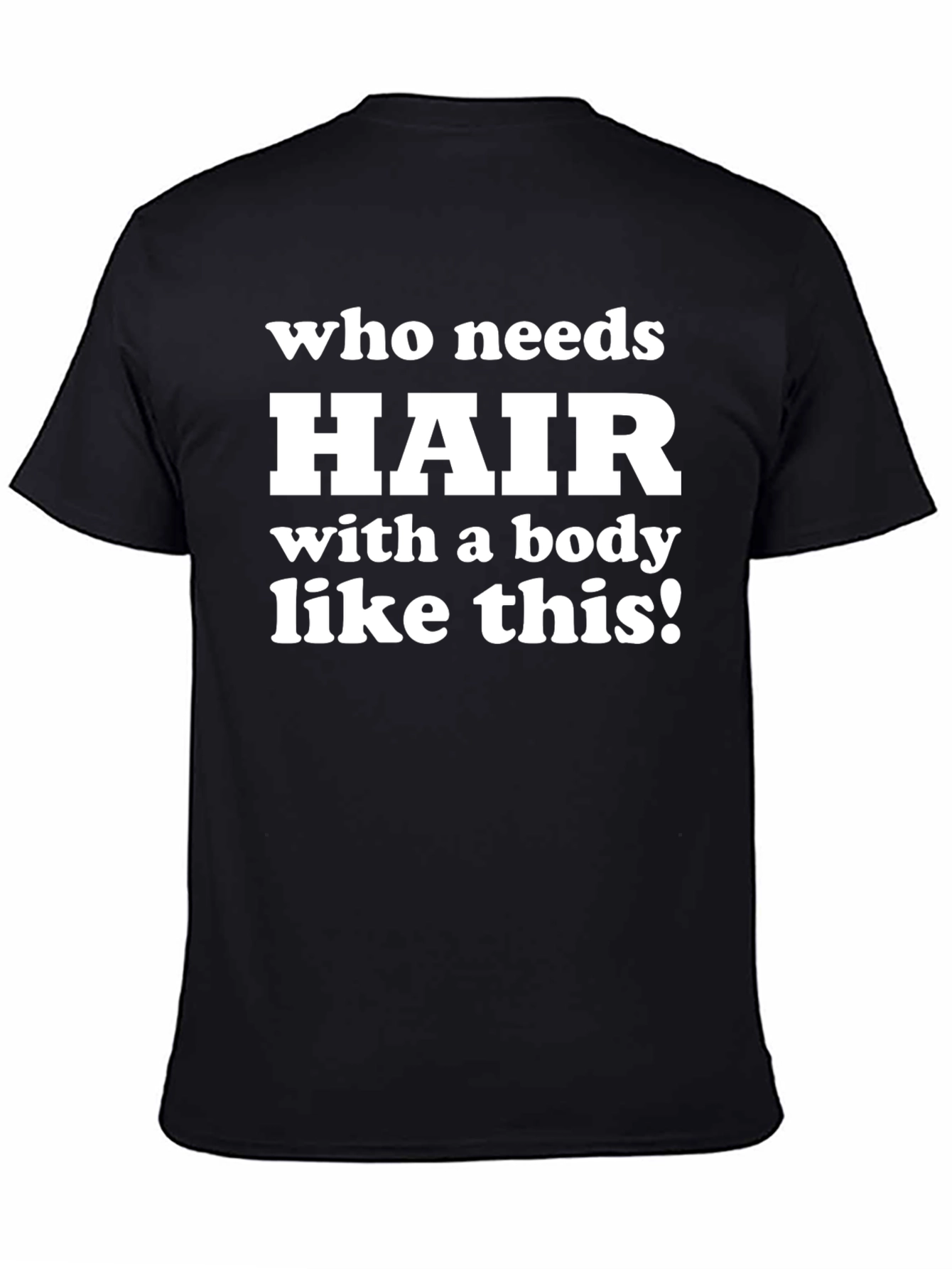 Funny Bald Guy T-Shirt - Who Needs Hair?!