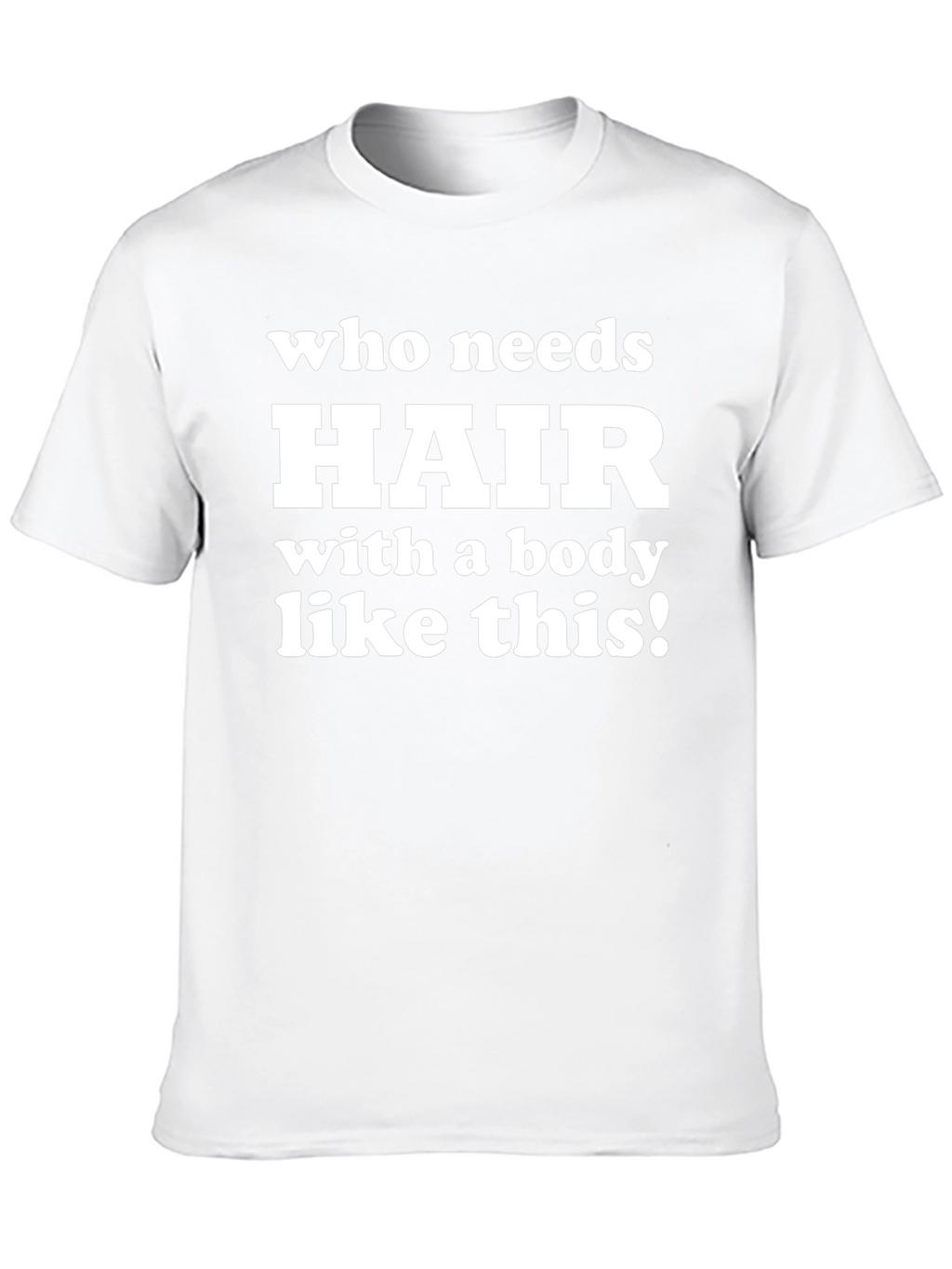 Funny Bald Guy T-Shirt - Who Needs Hair?!