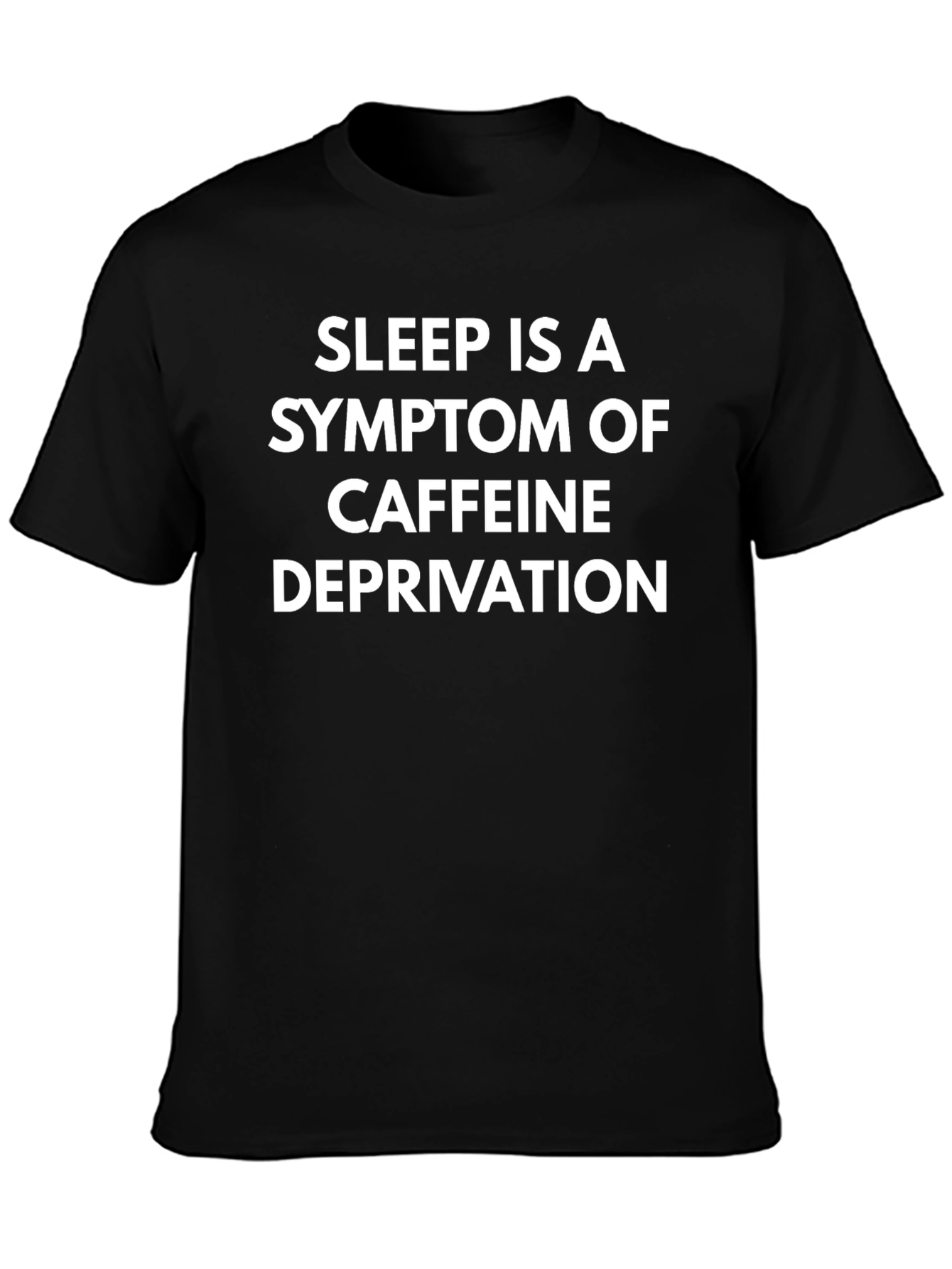 Sleep is a Symptom T-Shirt - Caffeine Deprivation