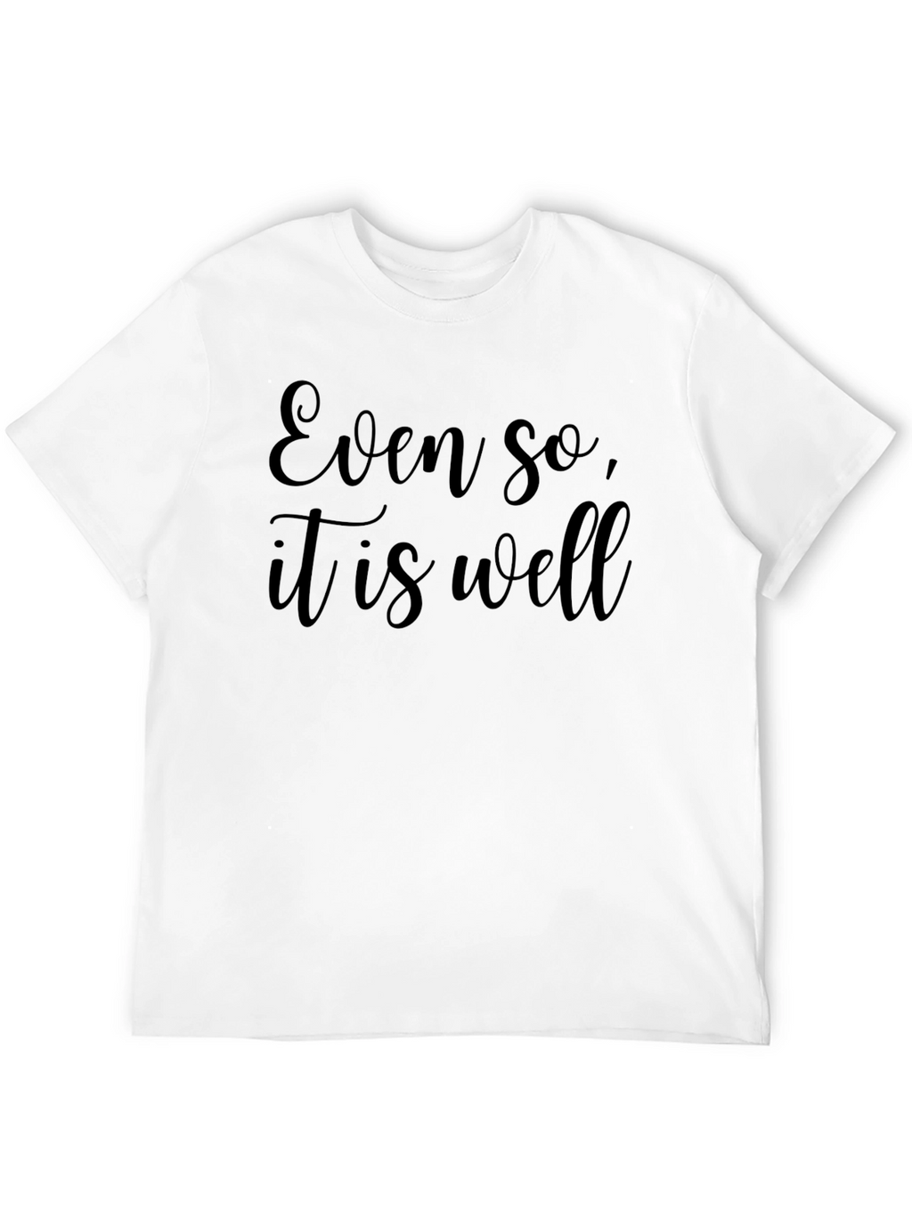 Even So It is Well - Black T-Shirt