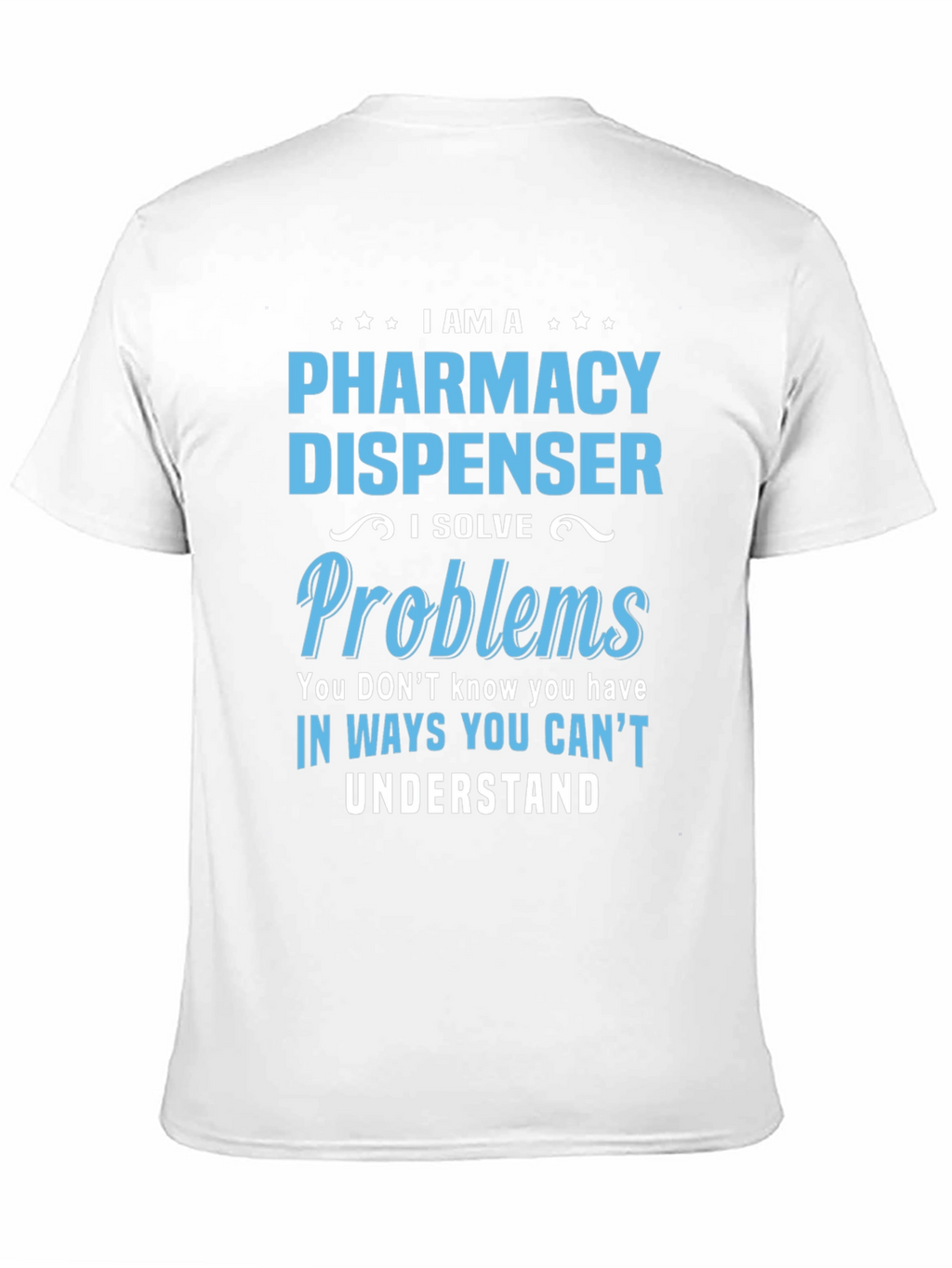 Pharmacy Dispenser T-Shirt - Problem Solver
