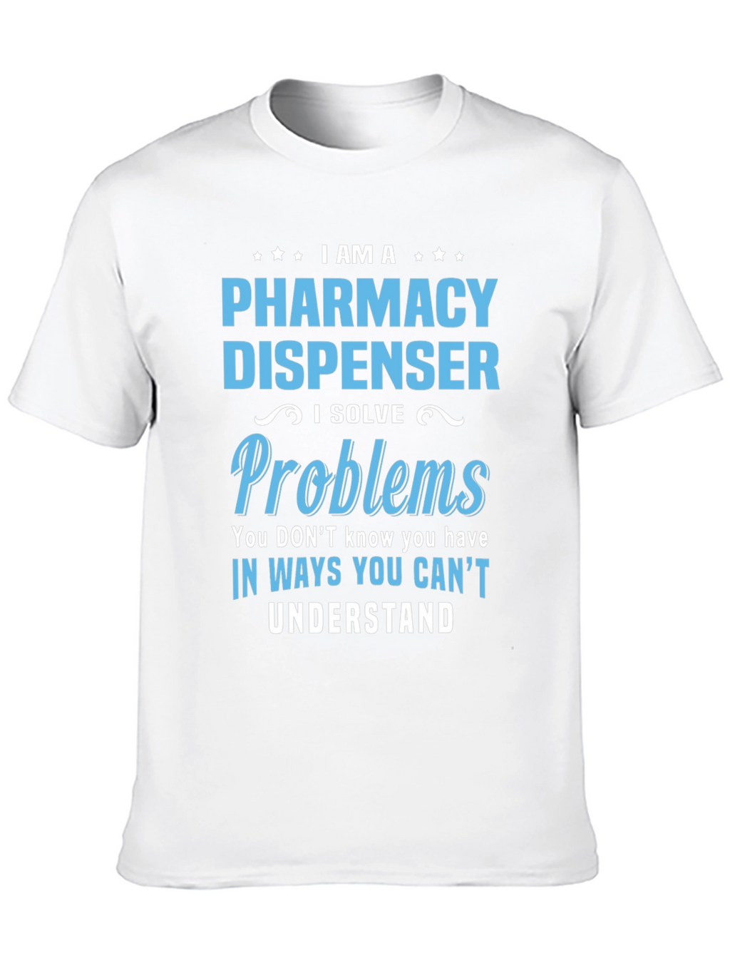 Pharmacy Dispenser T-Shirt - Problem Solver