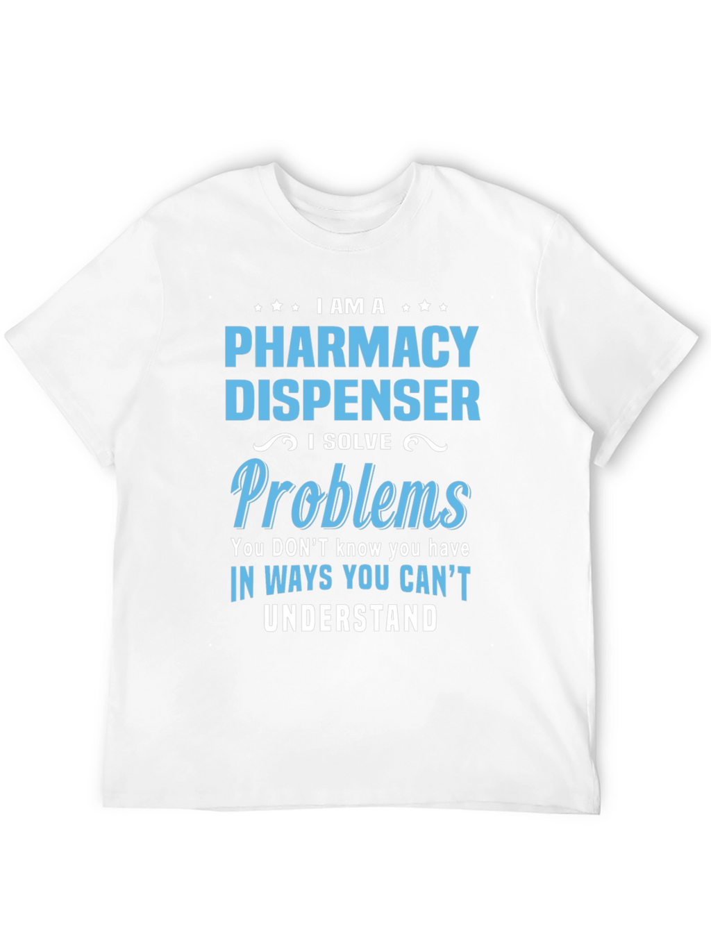 Pharmacy Dispenser T-Shirt - Problem Solver