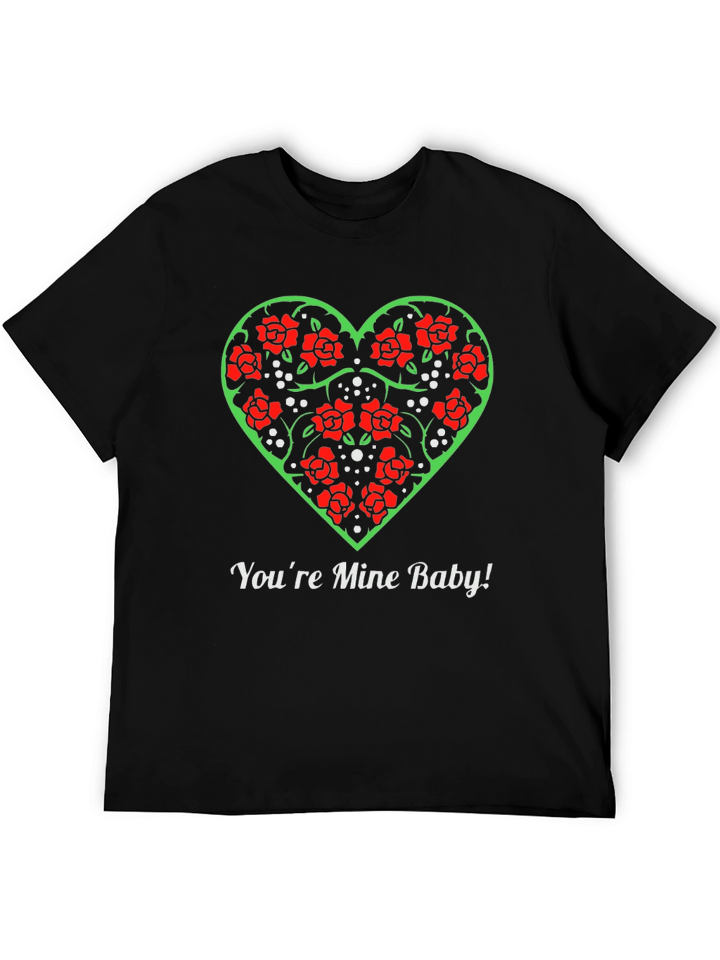 Rose Heart Valentines Day T-Shirt - Youre Mine Baby!