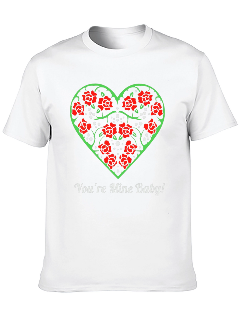 Rose Heart Valentines Day T-Shirt - Youre Mine Baby!