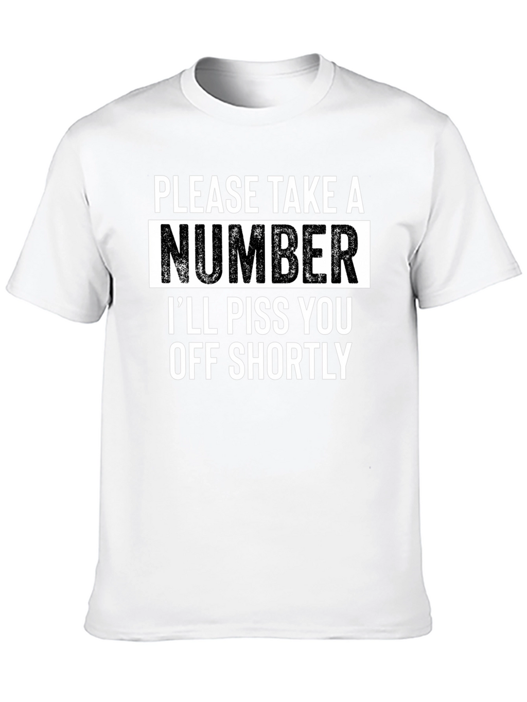 Sarcastic Humor T-Shirt - Please Take A Number
