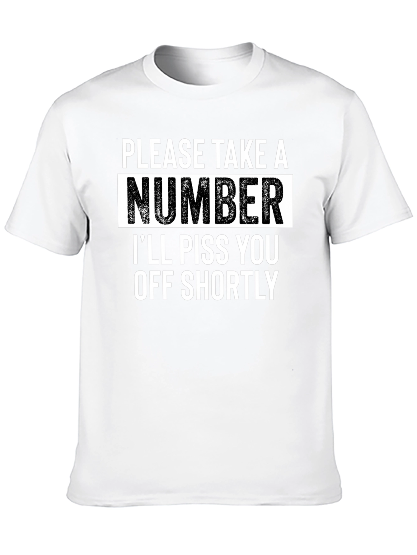 Sarcastic Humor T-Shirt - Please Take A Number
