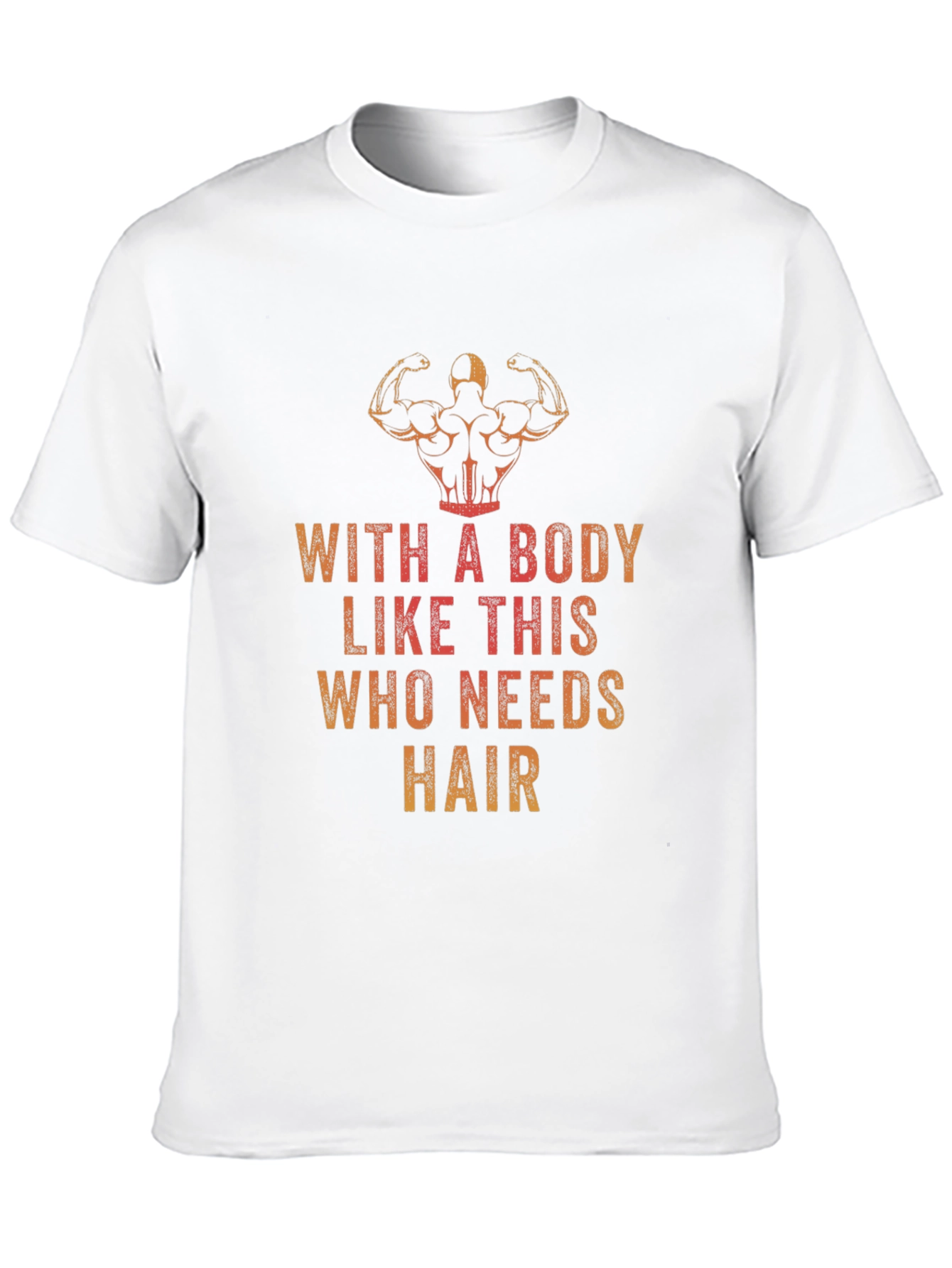 Funny Bodybuilding T-Shirt - Who Needs Hair?