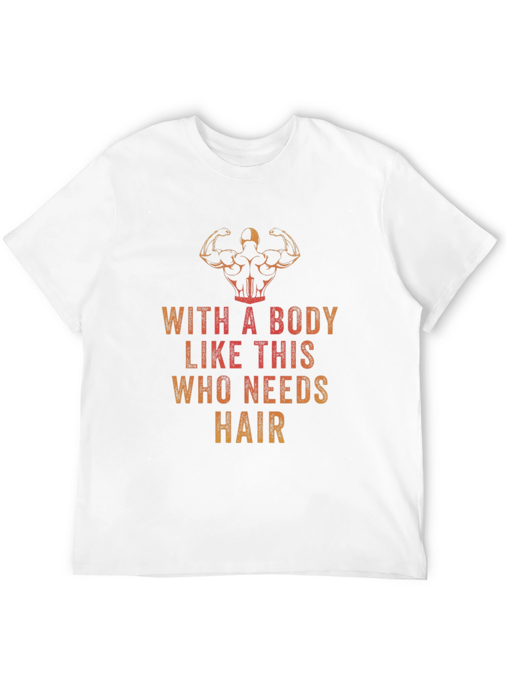 Funny Bodybuilding T-Shirt - Who Needs Hair?