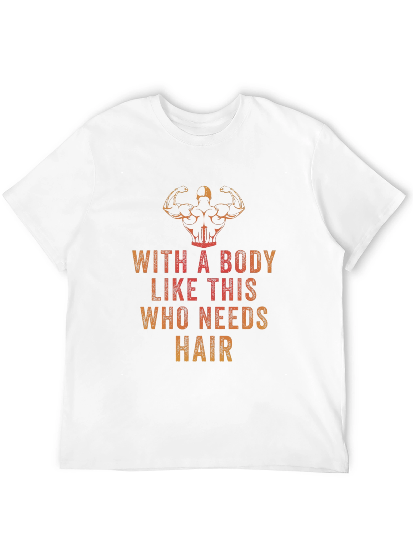Funny Bodybuilding T-Shirt - Who Needs Hair?