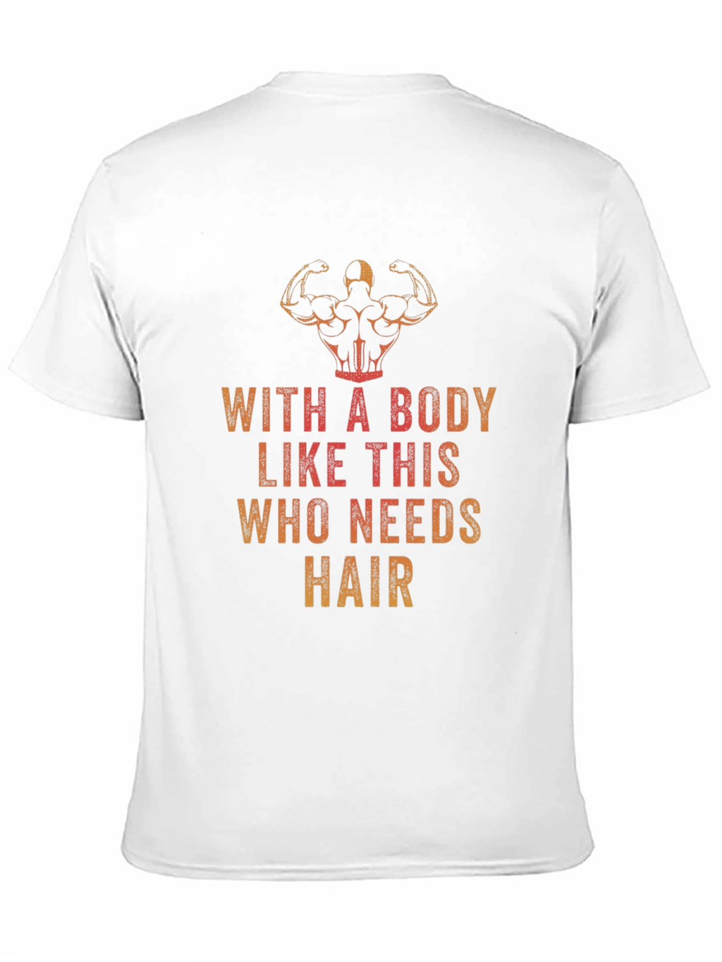 Funny Bodybuilding T-Shirt - Who Needs Hair?
