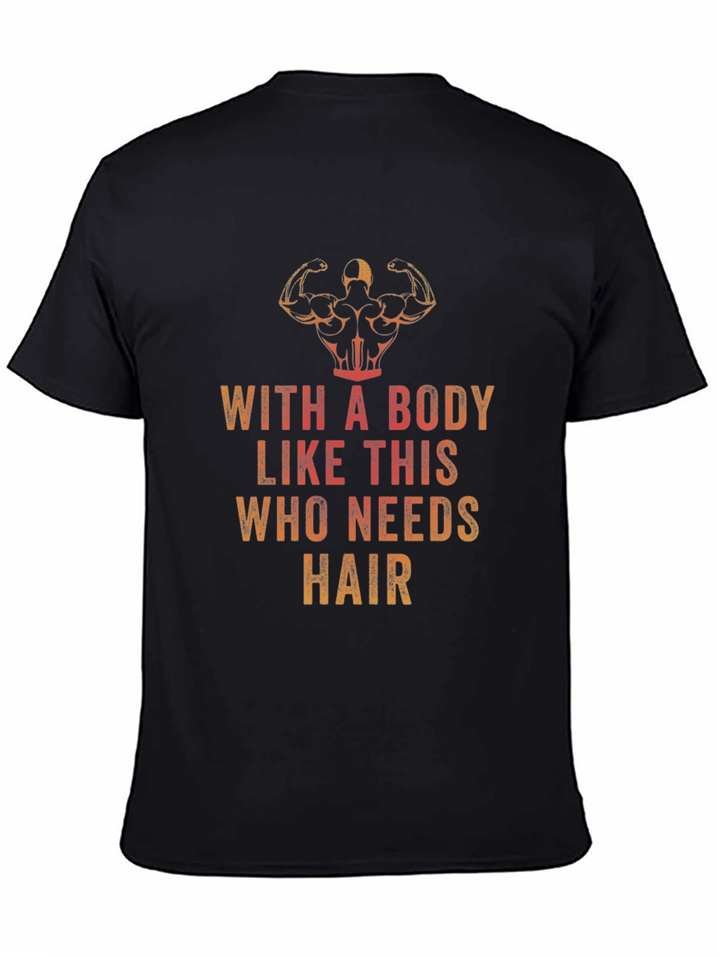 Funny Bodybuilding T-Shirt - Who Needs Hair?
