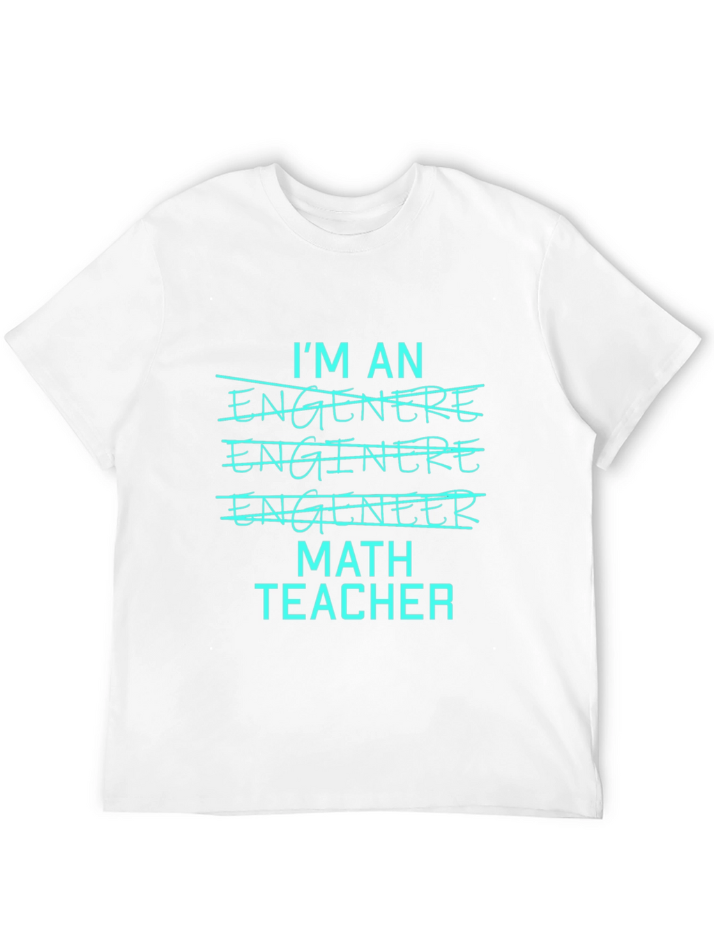 Math Teacher Tee - Im An Engineer T-Shirt